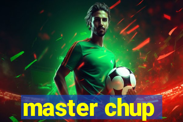 master chup